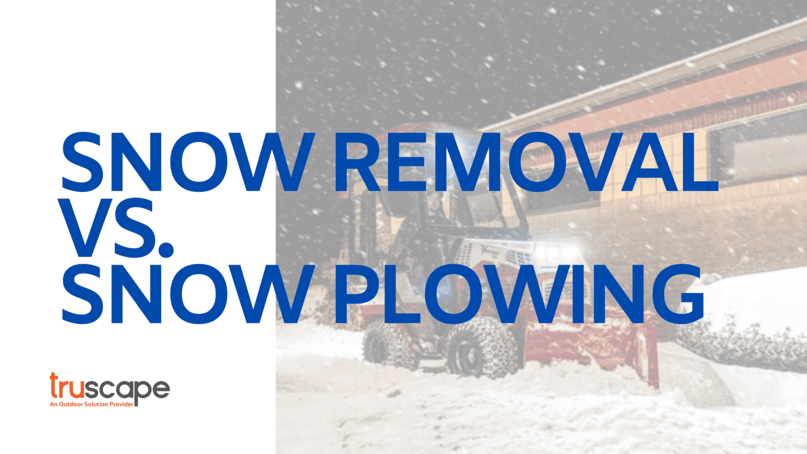 What Is the Difference Between Snow Removal and Snow Plowing?