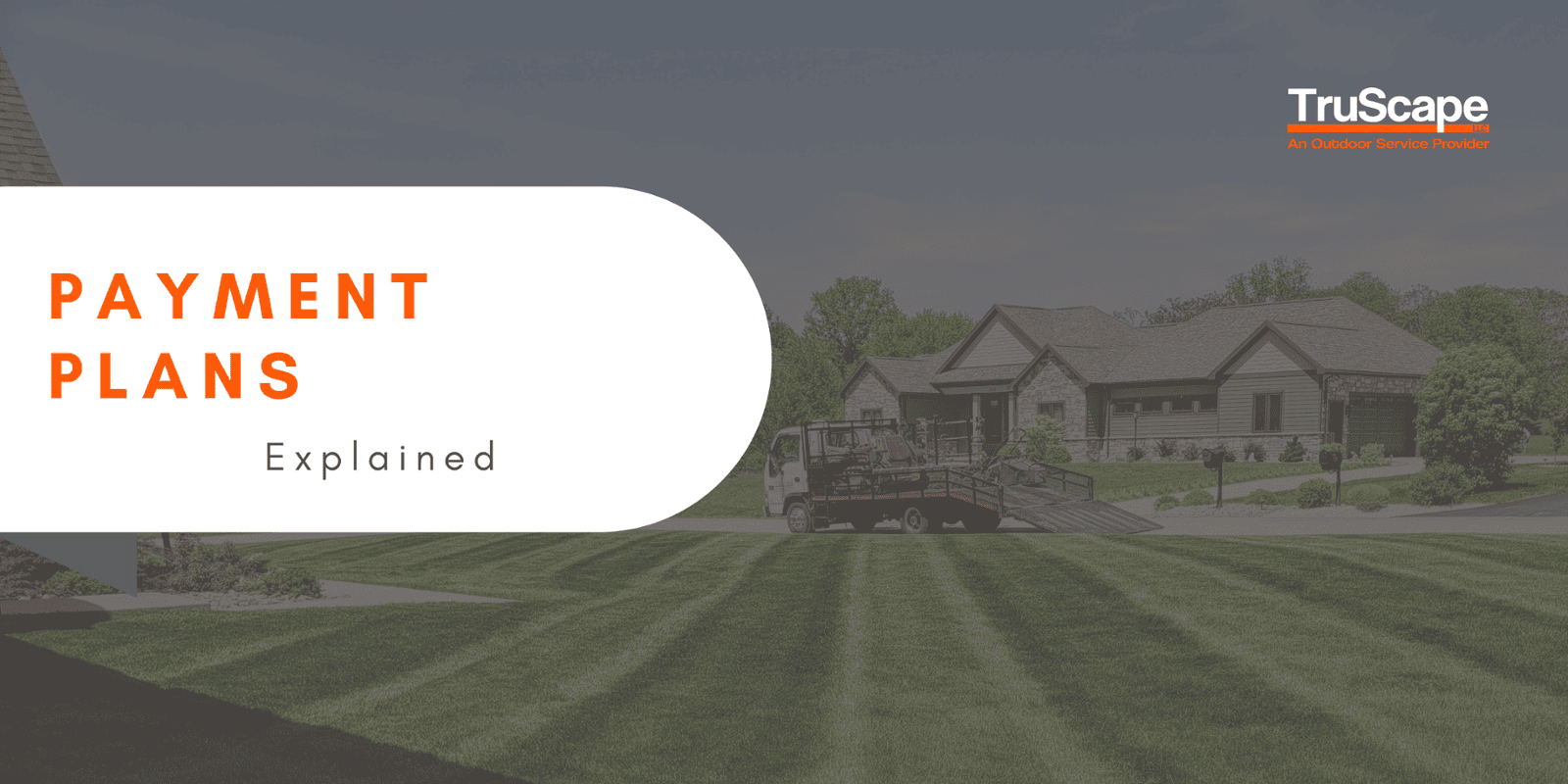 TruScape Payment Plans Explained - A neatly landscaped lawn in front of a house, with a TruScape branded truck in the driveway. The image includes the TruScape logo and the text 'Payment Plans Explained' on a white overlay."