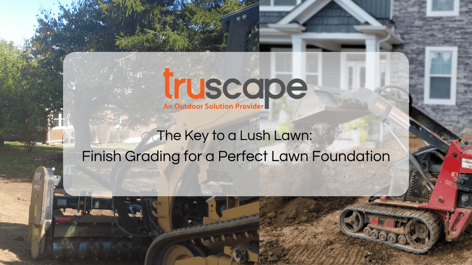 The Key to a Lush Lawn: Finish Grading for a Perfect Lawn Foundation